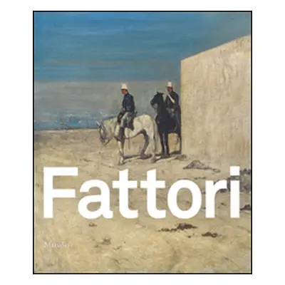 Fattori. Catalogo della mostra (Padova, 24 ottobre 2015-28 marzo 2016)