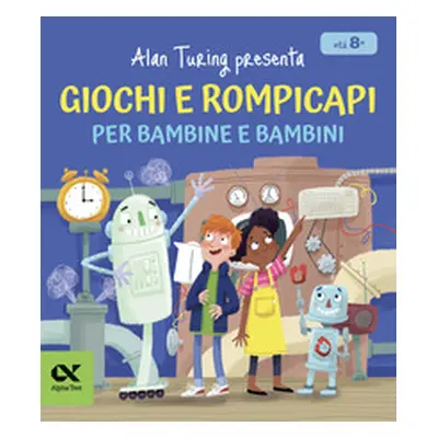 Alan Turing presenta: giochi e rompicapi per bambine e bambini