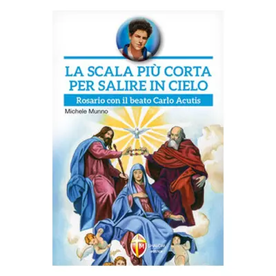 La scala più corta per salire in cielo. Rosario con il beato Carlo Acutis