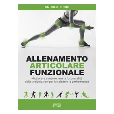 Allenamento articolare funzionale. Migliorare e mantenere la funzionalità delle articolazioni pe