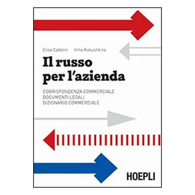 Il russo per l'azienda. Corrispondenza commerciale. Documenti legali. Dizionario commerciale