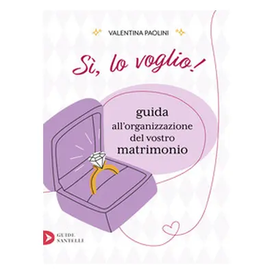 Sì, lo voglio! Guida all'organizzazione del vostro matrimonio