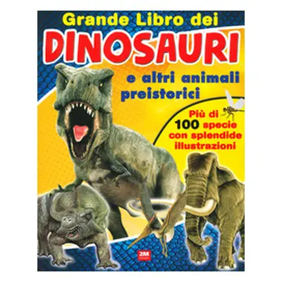 Grande libro dei dinosauri e altri animali preistorici