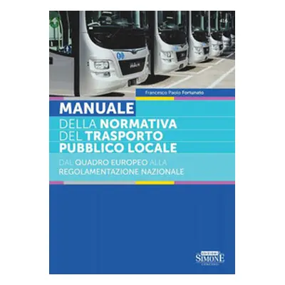 Manuale della normativa del trasporto locale. Dal quadro europeo alla regolamentazione nazionale