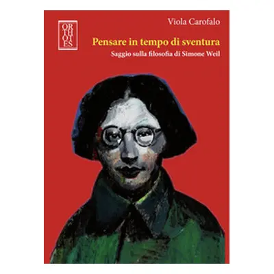 Pensare in tempo di sventura. Saggio sulla filosofia di Simone Weil