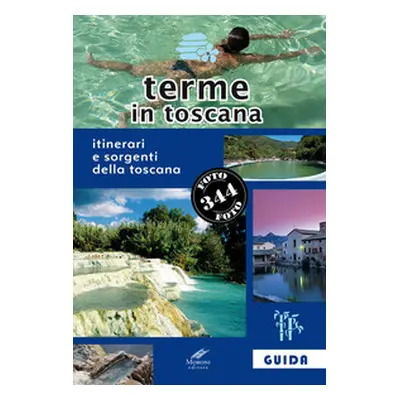 Terme in Toscana. Itinerari e sorgenti della Toscana