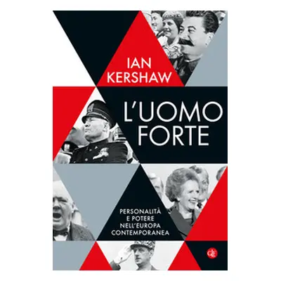 L'uomo forte. Personalità e potere nell'Europa contemporanea