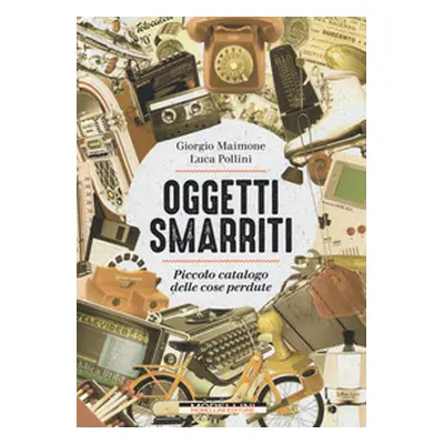 Oggetti smarriti. Piccolo catalogo delle cose perdute