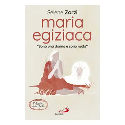 Maria Egiziaca. «Sono una donna e sono nuda»