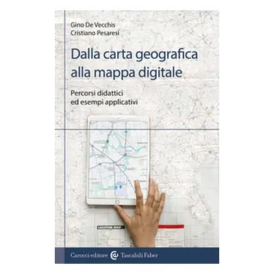 Dalla carta geografica alla mappa digitale. Percorsi didattici ed esempi applicativi