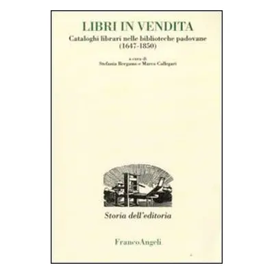 Libri in vendita. Cataloghi librari nelle biblioteche padovane (1647-1850)