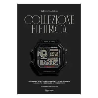 Collezione elettrica. Dalle prime tecnologie al quarzo alle ultime scoperte. Il racconto di 90 o