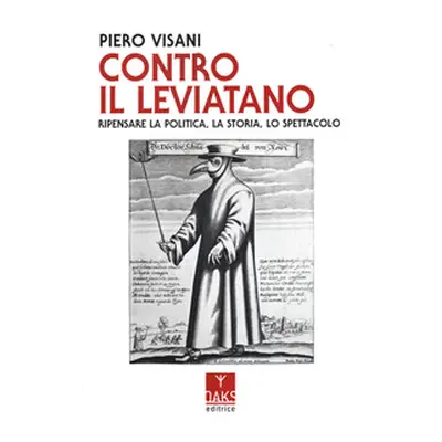 Contro il Leviatano. Ripensare la politica, la storia, lo spettacolo