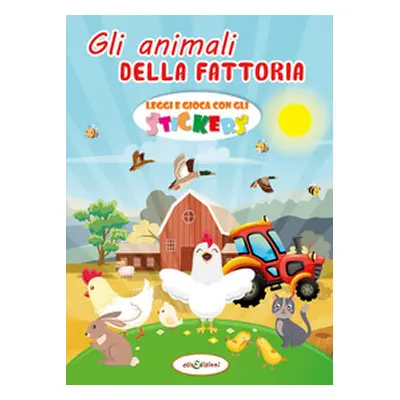 Gli animali della fattoria. Leggi e gioca con gli stickers